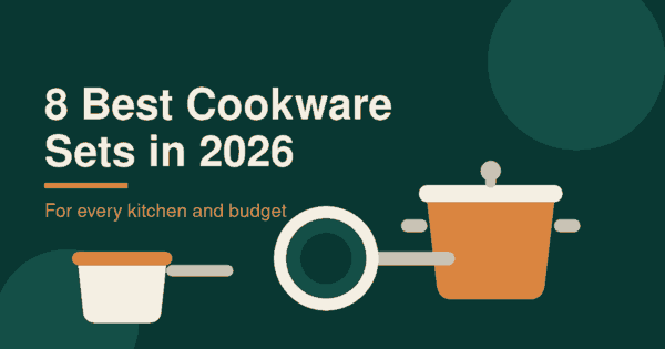8 Best Cookware Sets in 2026 for Every Kitchen and&nbsp;Budget
